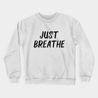 just breathe Crewneck Sweatshirt